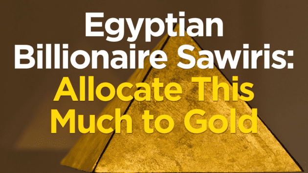 Egyptian billionaire Sawiris recommends allocating a portion of your wealth to physical gold as inflation rises and the economy slows down.
